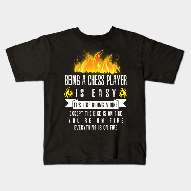 Being a Chess Player Is Easy (Everything Is On Fire) Kids T-Shirt by helloshirts